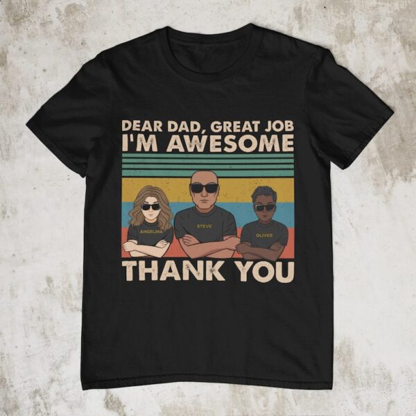 Dear Dad, Great Job We're Awesome Thank You - Shirt For Dad
